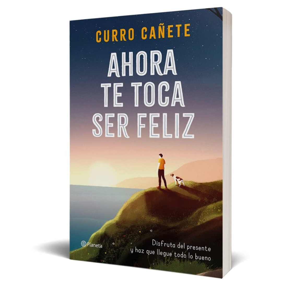 Ahora te toca ser feliz: Disfruta del presente y haz que llegue todo lo bueno -No Ficción