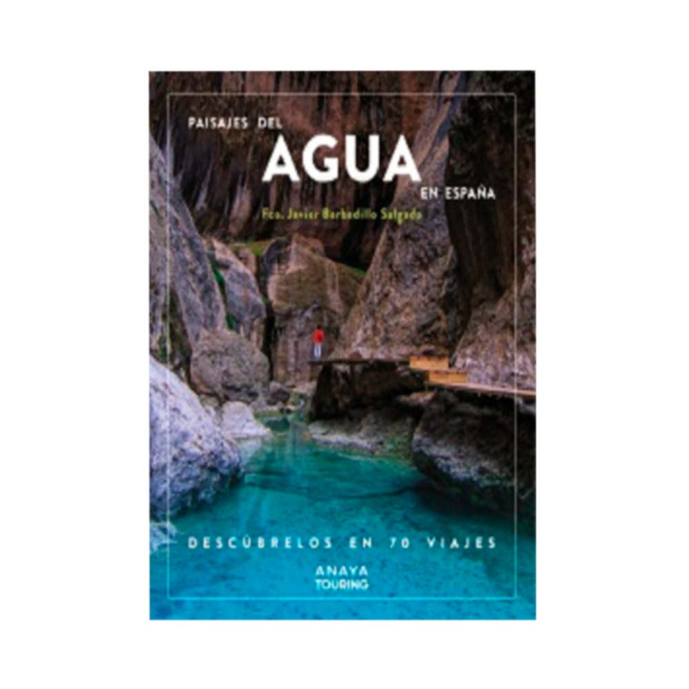 Paisajes del agua en España. Descúbrelos en 70 viajes