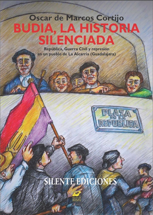 Budia. La historia olvidada, República, guerra y represión en un pueblo de La Alcarria -Guadalajara