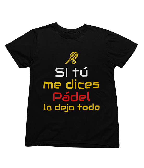 Camiseta Si tú me dices Pádel lo dejo todo 1