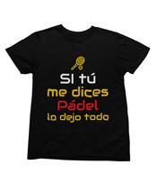 miniatura Camiseta Si tú me dices Pádel lo dejo todo 1