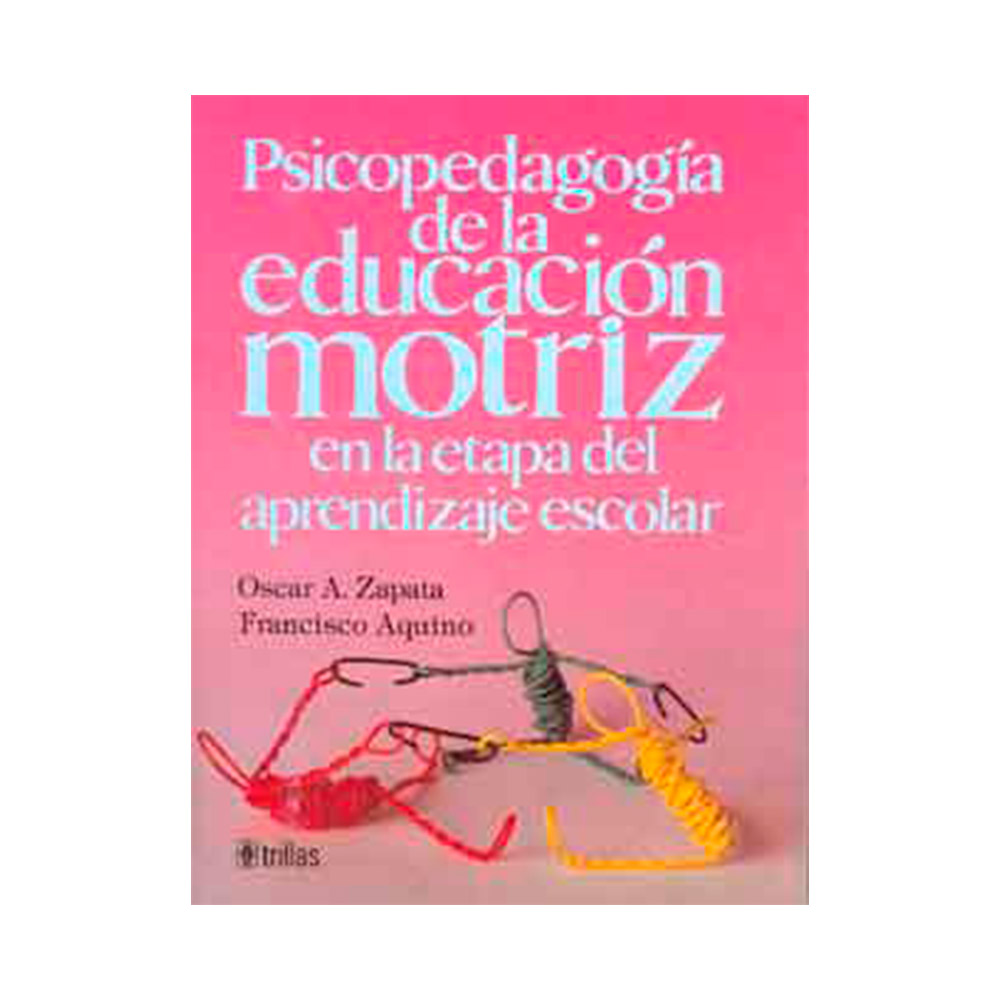 Trillas Psicopedagogía de la educación motriz en la etapa del aprendizaje escolar.