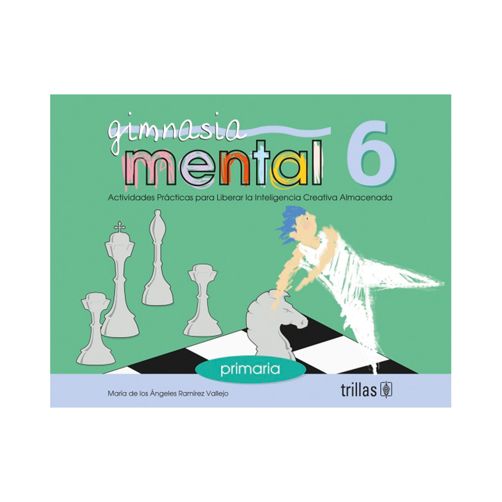 Trillas Gimnasia mental 6. Actividades prácticas para liberar la inteligencia creativa almacenada