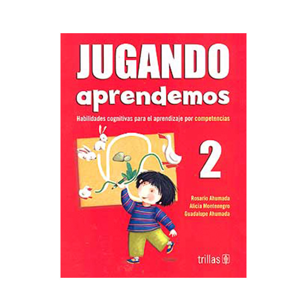 Trillas Jugando aprendemos 2. Habilidades cognitivas para el aprendizaje por competencias