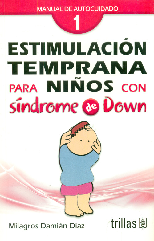 Trillas Estimulación temprana para niños con Síndrome de Down 1. Manual de autocuidado