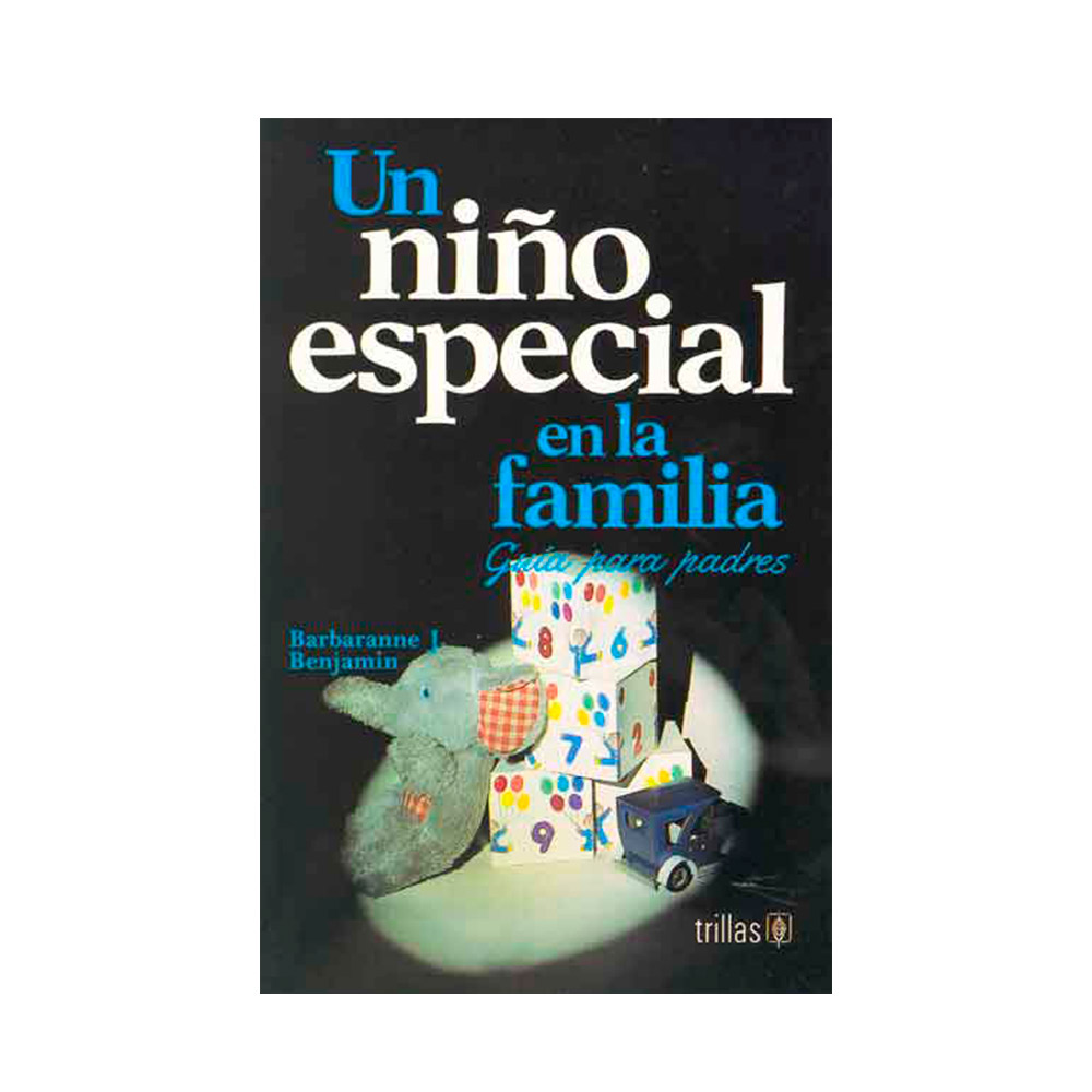 Trillas Un niño especial en la familia. Guía para padres.