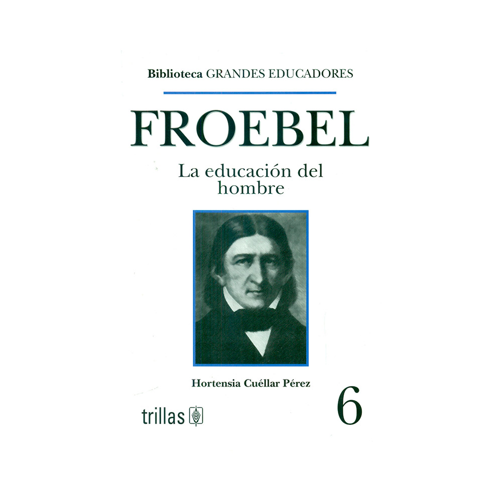 Trillas Froebel. La educación del hombre.