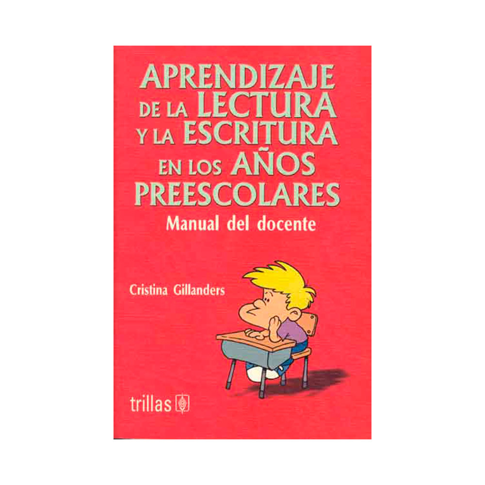 Trillas Aprendizaje de la lectura y la escritura en los años preescolares. Manual del docente.