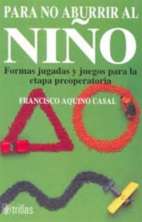 Trillas Para no aburrir al niño. Formas jugadas y juegos para la etapa properatoria.