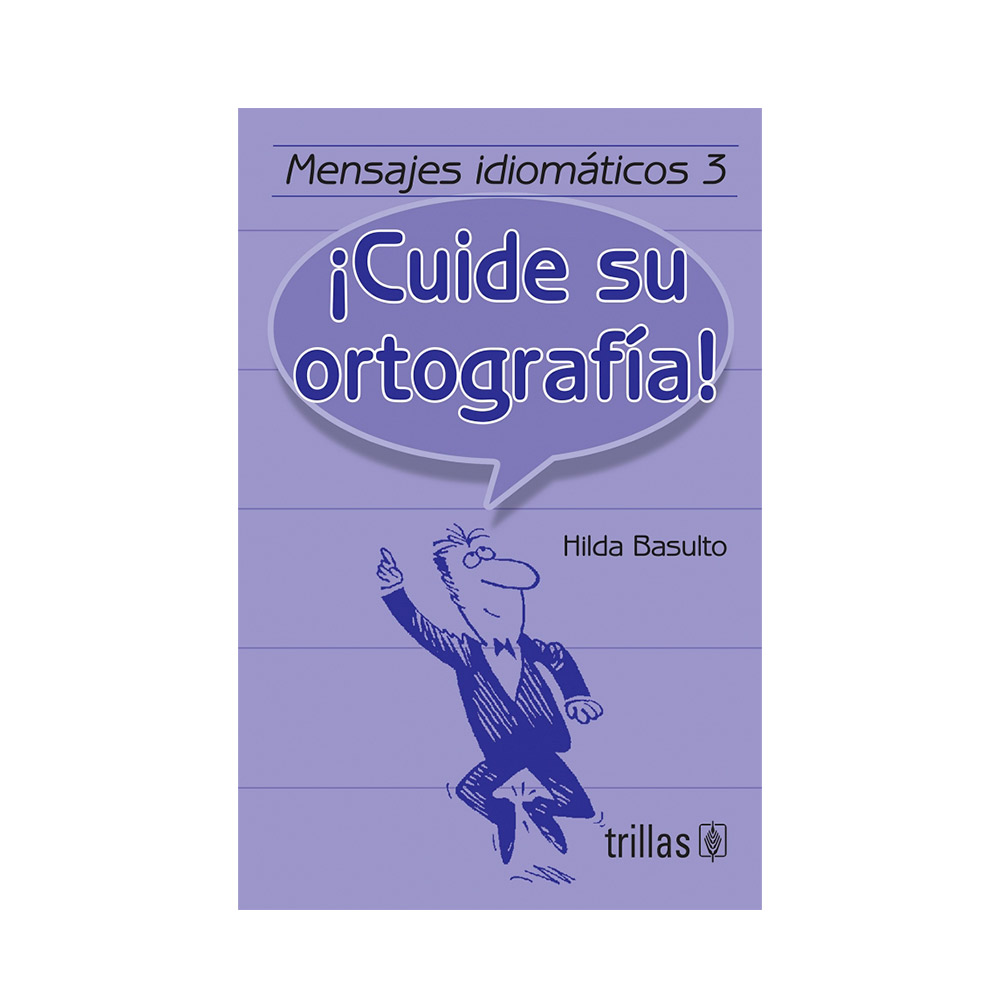 Trillas Mensajes idiomáticos 3. ¡Cuide su ortografía!