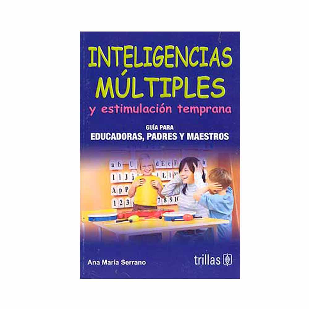 Inteligencias múltiples y estimulación temprana. Guía para educadoras, padres y maestros