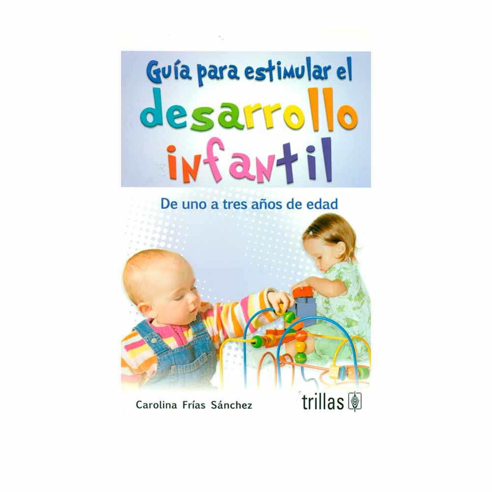 Guía para estimular el desarrollo infantil. De uno a tres años de edad