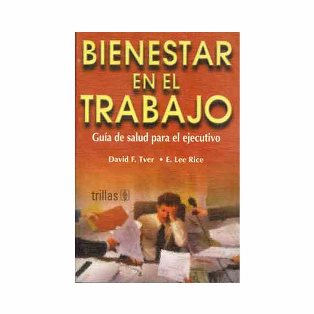 Bienestar en el trabajo. Guía de salud para el ejecutivo