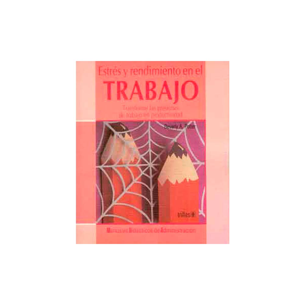 Estrés y rendimiento en el trabajo. Transformar las presiones de trabajo en productividad