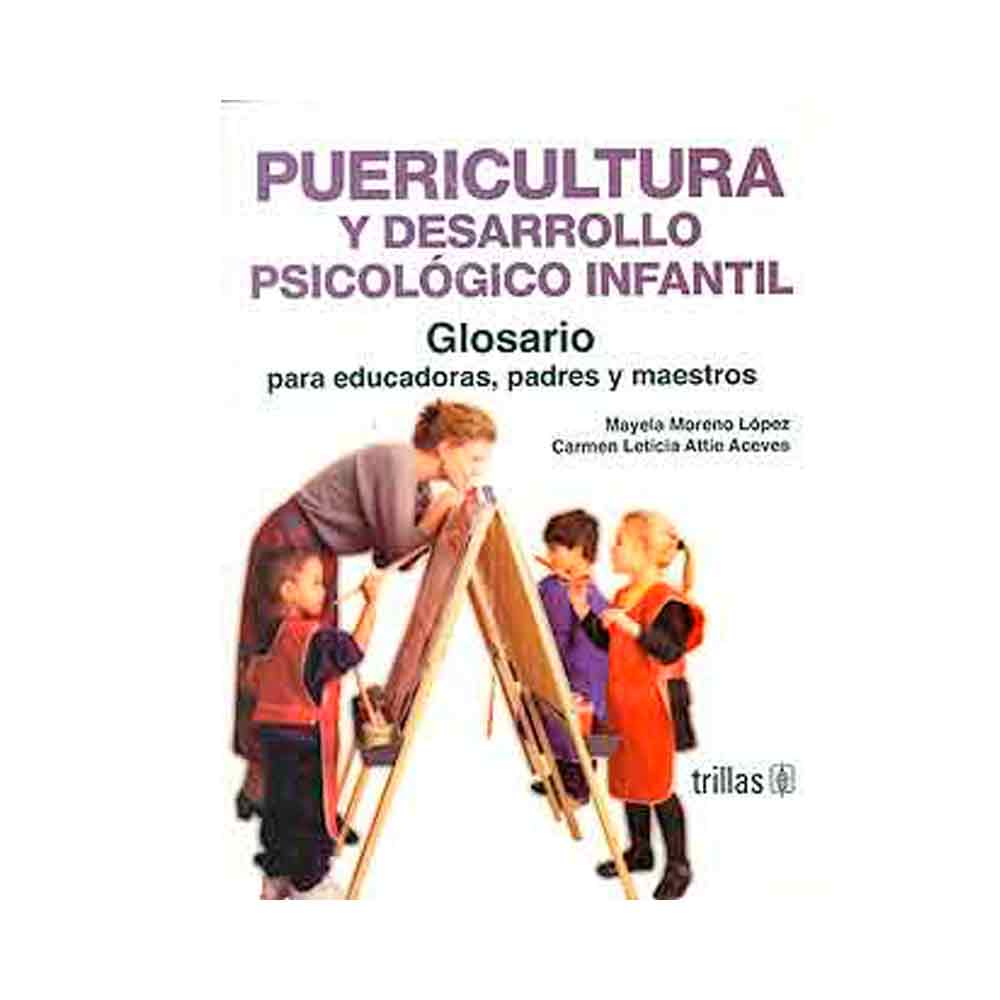 Puericultura y desarrollo psicológico infantil. Guía practica para educadoras, padres y maestros