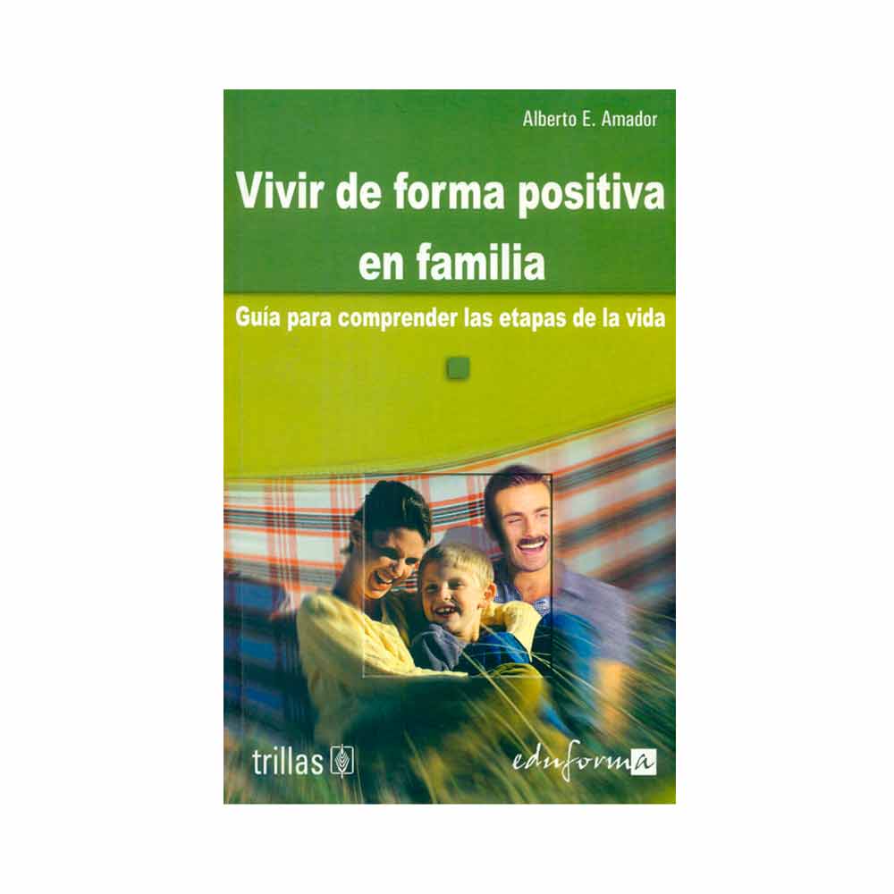 Vivir de forma positiva en familia. Guía para comprender las etapas de la vida