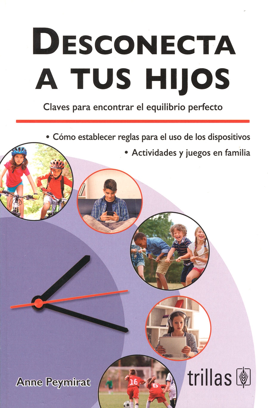 Trillas Desconecta a tus hijos. Claves para encontrar el equilibrio perfecto