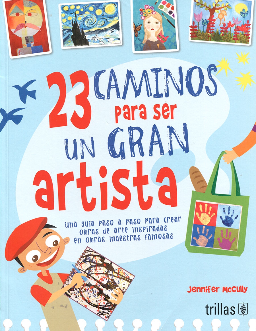 Trillas 23 caminos para ser un gran artista. Una guía paso a paso para crear ob+ras de arte inspiradas en obras maestras famosas