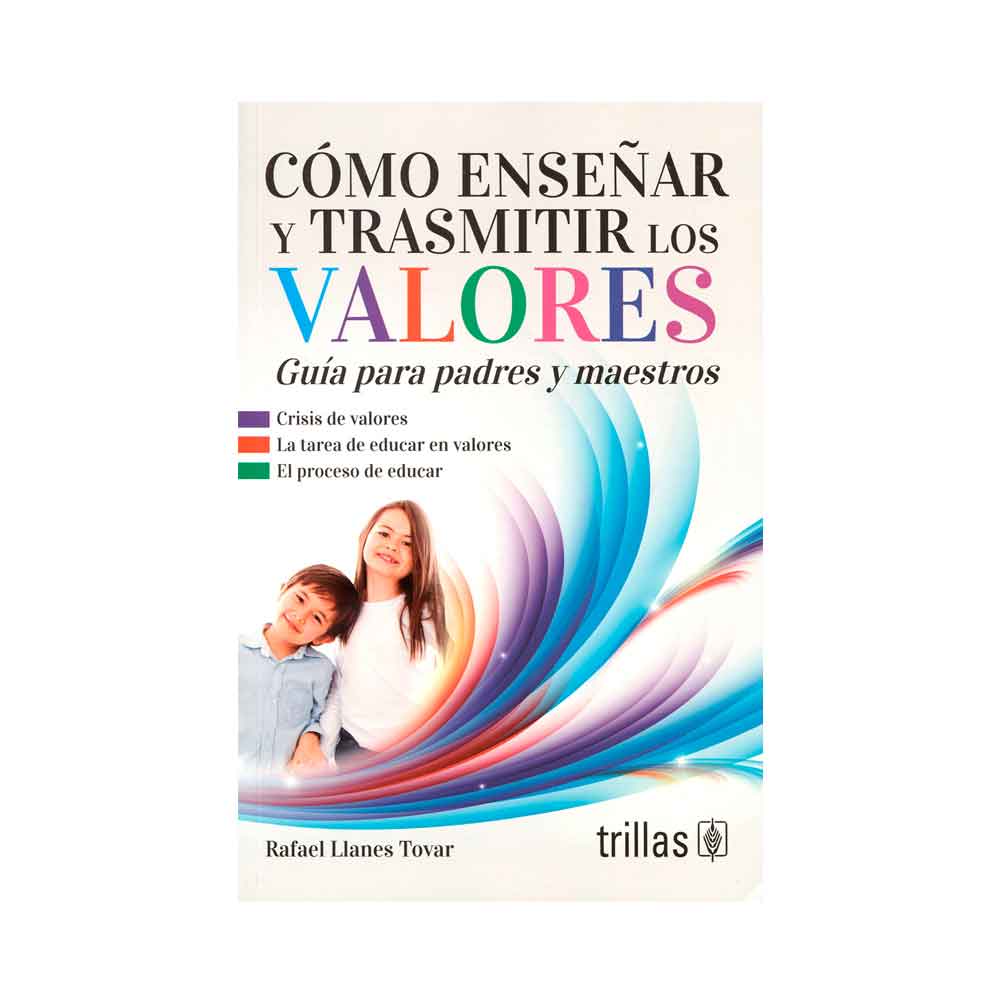 Cómo enseñar y transmitir valores. Guía para padres y maestros
