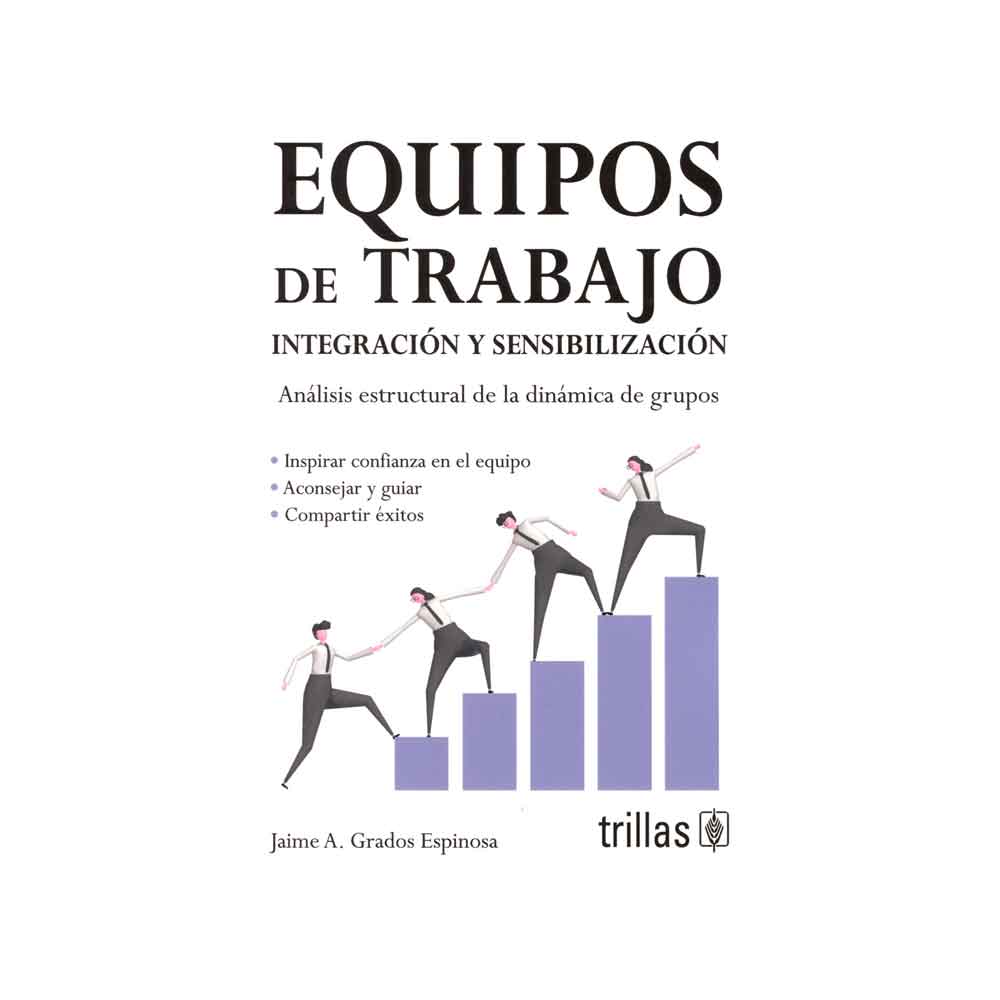 Equipos de trabajo, integración y sensibilización. Análisis estructural de la dinámica de grupos - Segunda Edición