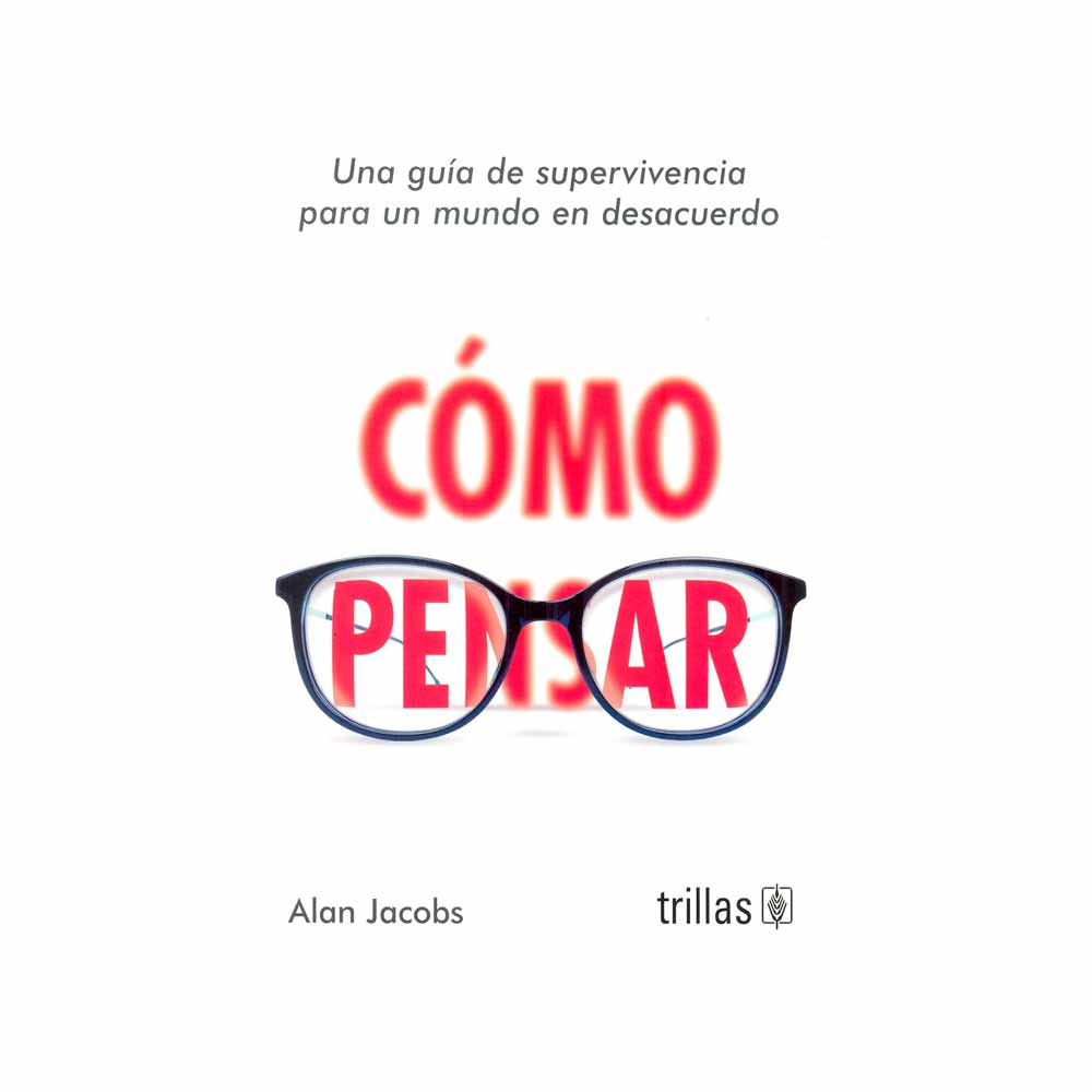 Cómo pensar. Una guía de supervivencia para un mundo en desacuerdo