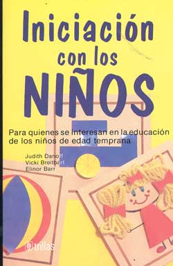 Trillas Iniciación con los niños. Para quienes se interesan en la educación de los niños de edad temprana