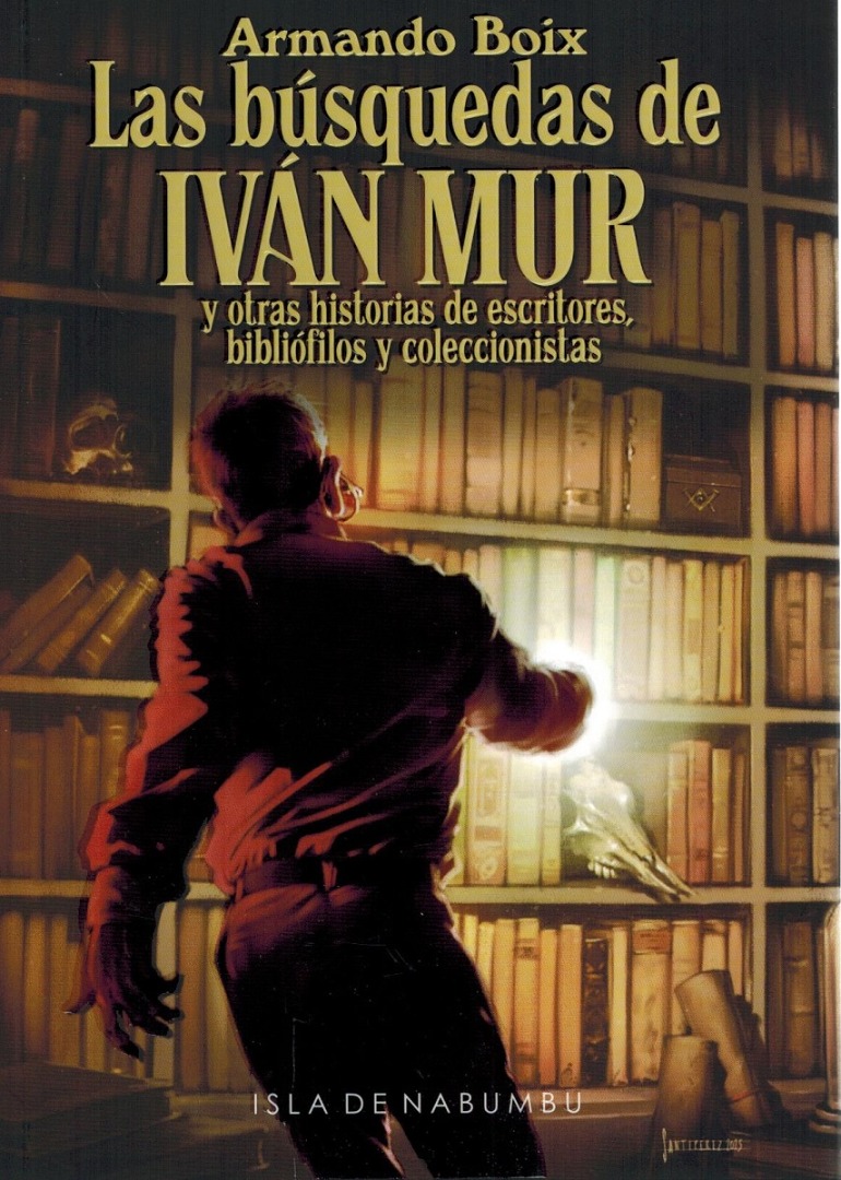 Las búsquedas de Iván Mur y otras historias de escritores, bibliófilos y coleccionistas