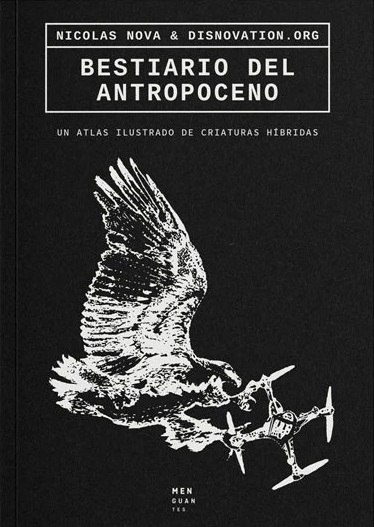 Bestiario del Antropoceno - Nicolas Nova & disnovation.org